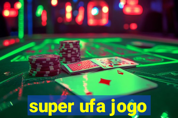 super ufa jogo